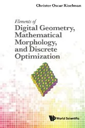 Book cover of Elements Of Digital Geometry, Mathematical Morphology, And Discrete Optimization by Christer Oscar Kiselman