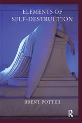 Book cover of Elements of Self-Destruction by Brent Potter