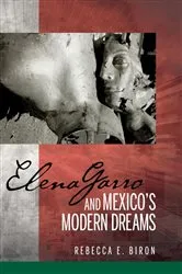 Book cover of Elena Garro and Mexico's Modern Dreams by Rebecca E. Biron