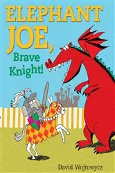 Book cover of Elephant Joe, Brave Knight! by David Wojtowycz