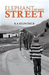 Book cover of Elephant on Main Street by B A Kilpatrick