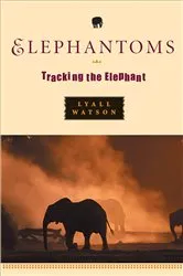 Book cover of Elephantoms: Tracking the Elephant by Lyall Watson