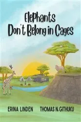 Book cover of Elephants Don't Belong in Cages by Thomas N. Githuku