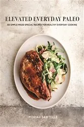 Book cover of Elevated Everyday Paleo by Moriah Sawtelle