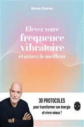 Book cover of Elevez votre fréquence vibratoire et attirez le meilleur by Bruno Charvet