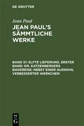Book cover of Elfte Lieferung. Erster Band: Dr. Katzenbergers Badereise; nebst einer Auswahl verbesserter Werkchen by Jean Paul