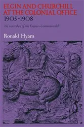 Book cover of Elgin and Churchill at the Colonial Office, 1905-08 by Ronald Hyam