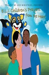Book cover of E.L.I. Children's Prayers from the Heart by Trumpet of God Ministries