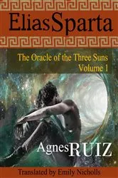 Book cover of Elias Sparta, The Oracle of the Three Suns, Volume 1 by Agnès Ruiz