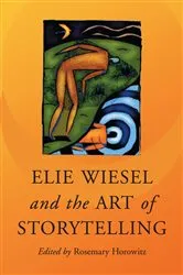Book cover of Elie Wiesel and the Art of Storytelling by Rosemary Horowitz
