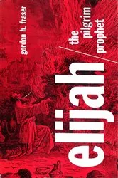 Book cover of Elijah the Pilgrim Prophet by Gordon Fraser
