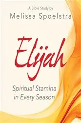 Book cover of Elijah - Women's Bible Study Participant Workbook by Melissa Spoelstra