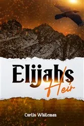 Book cover of Elijah's Heir by Whiteman, Curtis, D