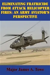 Book cover of Eliminating Fratricide From Attack Helicopter Fires: An Army Aviator's Perspective by Unknown