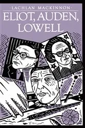 Book cover of Eliot, Auden, Lowell by Lachlan Mackinnon