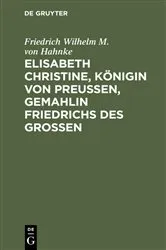 Book cover of Elisabeth Christine, Königin von Preußen, Gemahlin Friedrichs des Großen by Friedrich Wilhelm M. von Hahnke