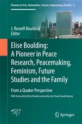 Book cover of Elise Boulding: A Pioneer in Peace Research, Peacemaking, Feminism, Future Studies and the Family by J. Russell Boulding