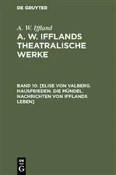 Book cover of [Elise von Valberg. Hausfrieden. Die Mündel. Nachrichten von Ifflands Leben] by A. W. Iffland