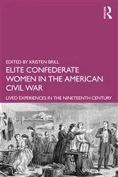 Book cover of Elite Confederate Women in the American Civil War by Kristen Brill