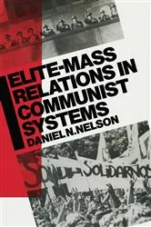 Book cover of Elite-Mass Relations in Communist Systems by Daniel N. Nelson
