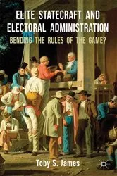 Book cover of Elite Statecraft and Election Administration by T. James