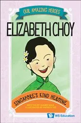 Book cover of Elizabeth Choy: Singapore's Kind Heroine by Shawn Seah
