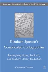 Book cover of Elizabeth Spencer's Complicated Cartographies by C. Seltzer
