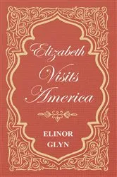 Book cover of Elizabeth Visits America by Elinor Glyn