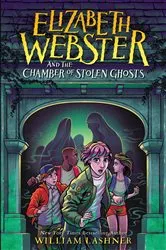 Book cover of Elizabeth Webster and the Chamber of Stolen Ghosts by William Lashner