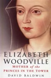 Book cover of Elizabeth Woodville by David Baldwin