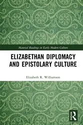 Book cover of Elizabethan Diplomacy and Epistolary Culture by Elizabeth R. Williamson