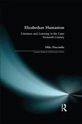 Book cover of Elizabethan Humanism by Michael Pincombe