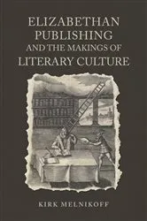 Book cover of Elizabethan Publishing and the Makings of Literary Culture by Kirk Melnikoff