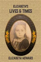 Book cover of Elizabeth's Lives and Times by Elizabeth Howard