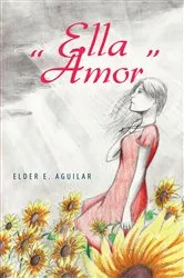 Book cover of Ella “Amor” by Elder Eroy Aguilar Penagos