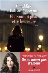 Book cover of Elle voulait juste être heureuse by Géraldine Dalban-Moreynas