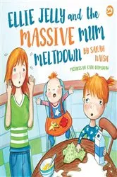 Book cover of Ellie Jelly and the Massive Mum Meltdown by Sarah Naish