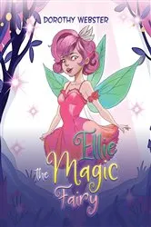 Book cover of Ellie the Magic Fairy by Dorothy Webster