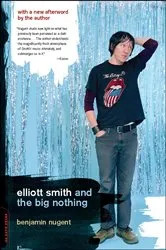 Book cover of Elliott Smith and the Big Nothing by Benjamin Nugent