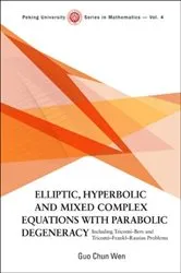 Book cover of Elliptic, Hyperbolic And Mixed Complex Equations With Parabolic Degeneracy: Including Tricomi-bers And Tricomi-frankl-rassias Problems by Guo Chun Wen