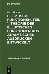Book cover of Elliptische Funktionen, Teil 1: Theorie der elliptischen Funktionen aus analytischen Ausdrücken entwickelt by Karl Boehm