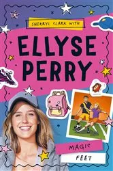 Book cover of Ellyse Perry 2: Magic Feet by Sherryl Clark