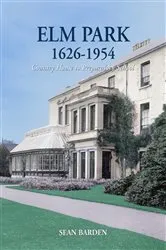 Book cover of Elm Park 1626-1954: Country House to Preparatory School by Sean Barden