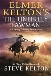 Book cover of Elmer Kelton's The Unlikely Lawman by Steve Kelton