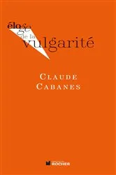 Book cover of Eloge de la vulgarité by Claude Cabanes