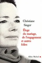 Book cover of Eloge du mariage de l'engagement et autres folies by Christiane Singer