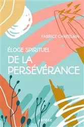 Book cover of Eloge spirituel de la persévérance by Père Fabrice Chatelain