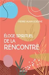 Book cover of Eloge spirituel de la rencontre by Pierre-Alain Lejeune