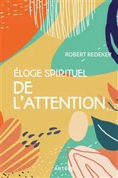 Book cover of Eloge spirituel de l'attention by Robert Redeker