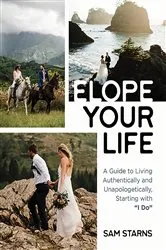 Book cover of Elope Your Life by Sam Starns